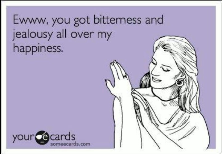 you-got-bitterness-and-jealousy-all-over-my-happiness